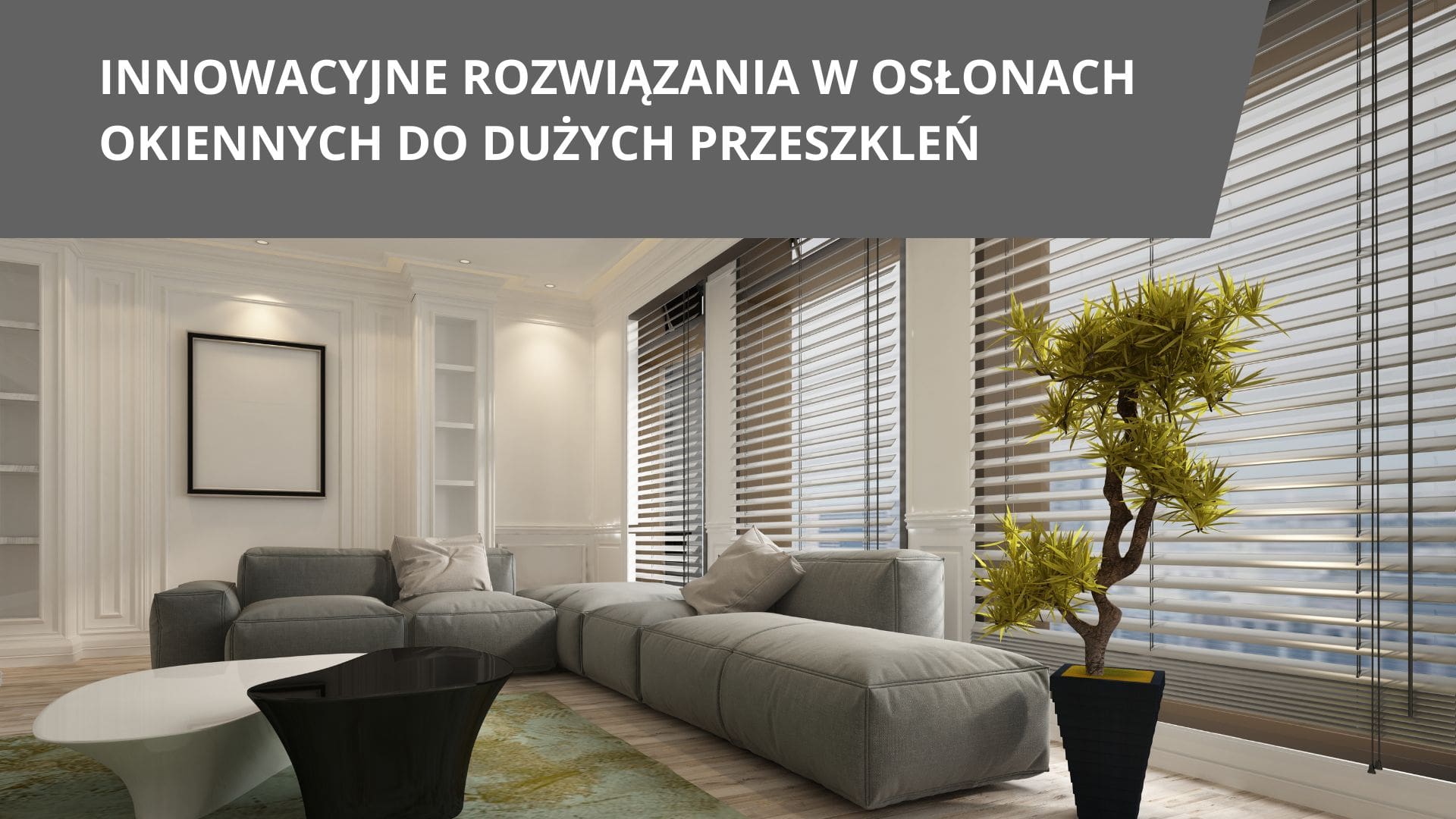 Innowacyjne rozwiązania w osłonach okiennych do dużych przeszkleń-min