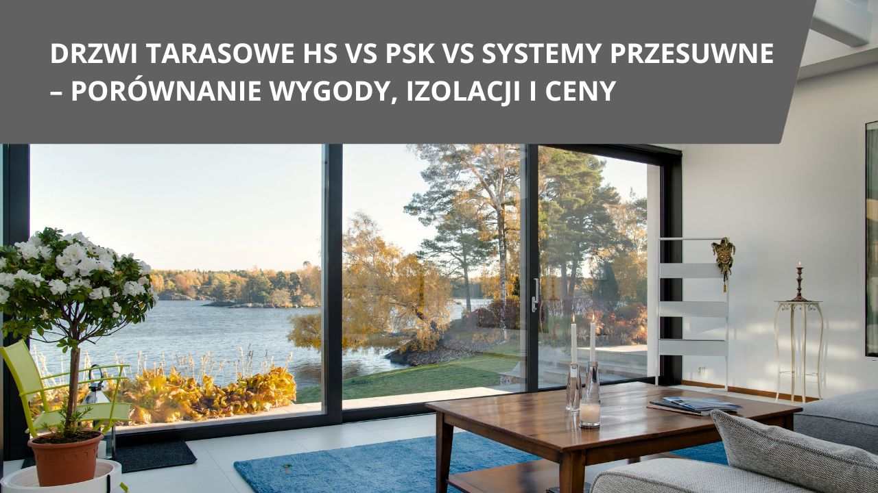 Drzwi tarasowe HS vs PSK vs systemy przesuwne porownanie wygody izolacji i ceny