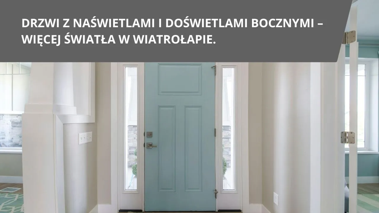 Drzwi z naswietlami i doswietlami bocznymi wiecej swiata w wiatroapie.