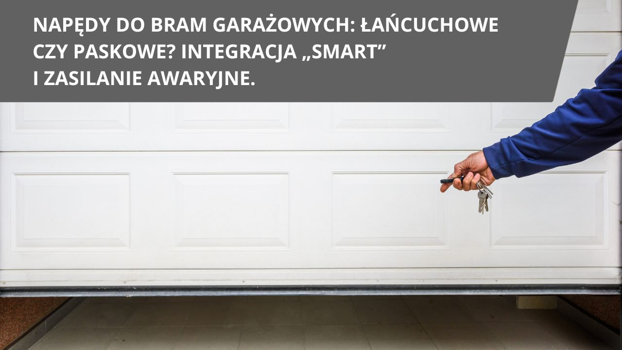 Napedy do bram garazowych lancuchowe czy paskowe Integracja smart i zasilanie awaryjne.