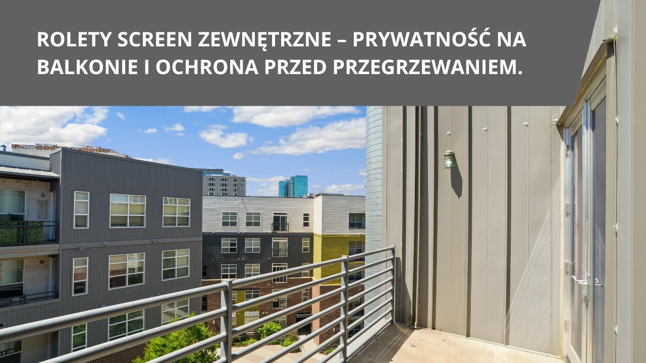 Rolety screen zewnetrzne prywatnosc na&nbsp;balkonie i&nbsp;ochrona przed&nbsp;przegrzewaniem.