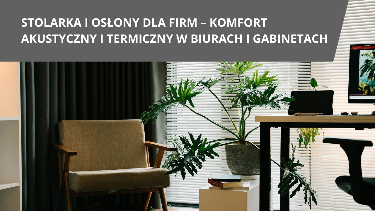 Stolarka i&nbsp;osony dla firm komfort akustyczny i&nbsp;termiczny w&nbsp;biurach i&nbsp;gabinetach