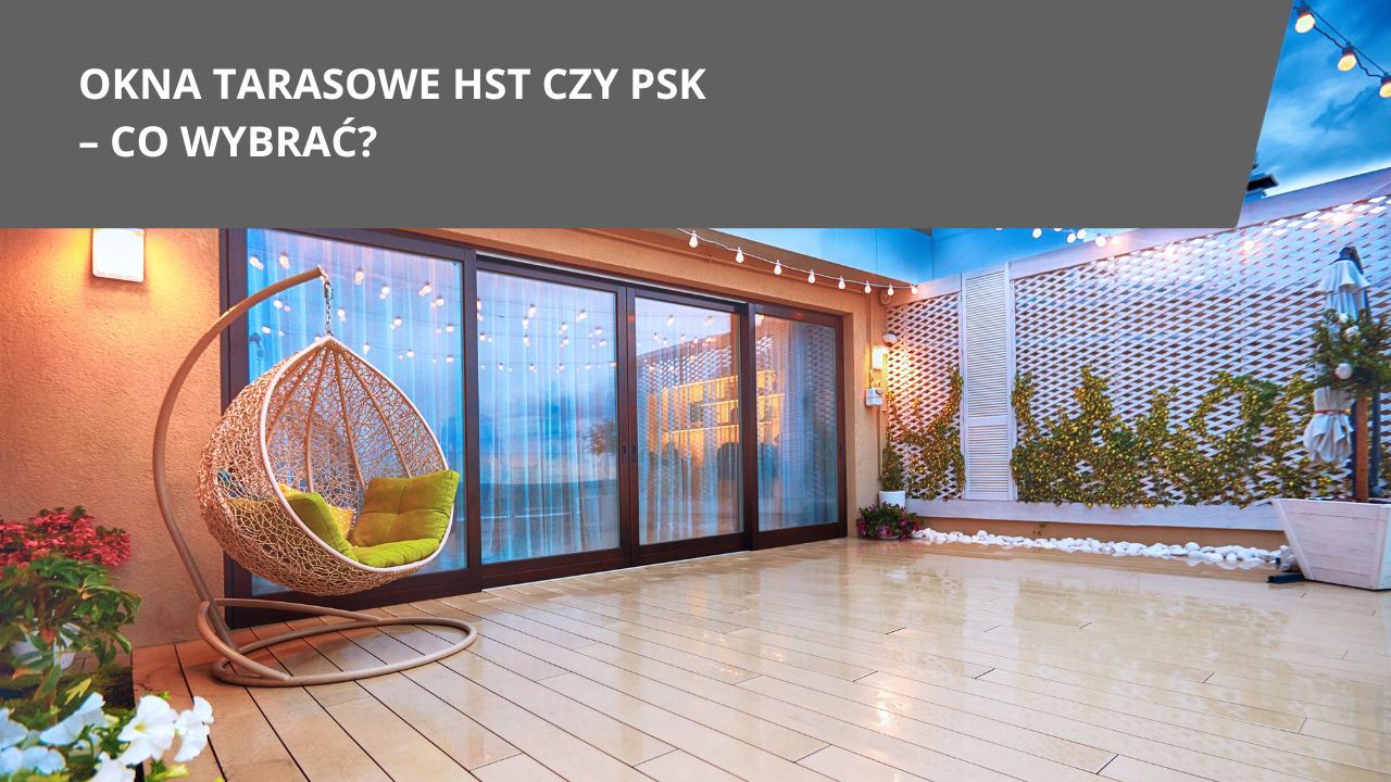 Okna tarasowe HST czy PSK co wybrac