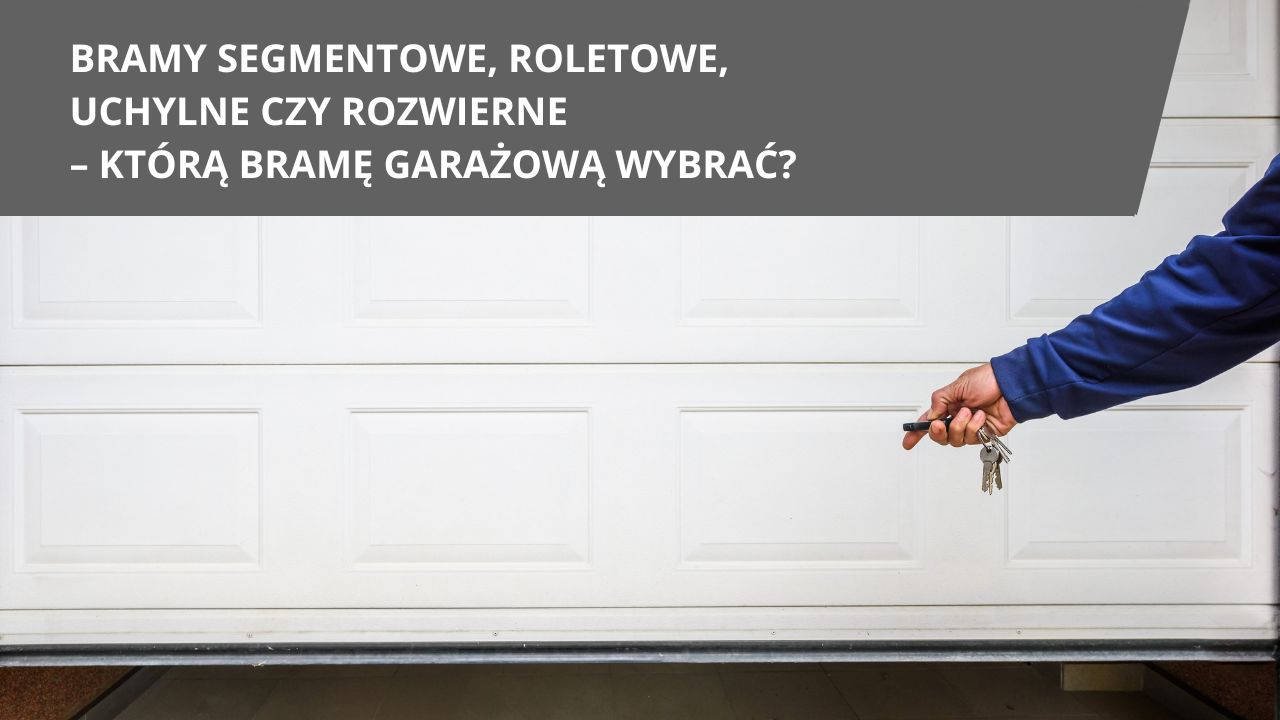 Bramy segmentowe roletowe uchylne czy rozwierne ktora brame garazowa wybrac Bramy segmentowe roletowe uchylne czy rozwierne ktora brame garazowa wybrac